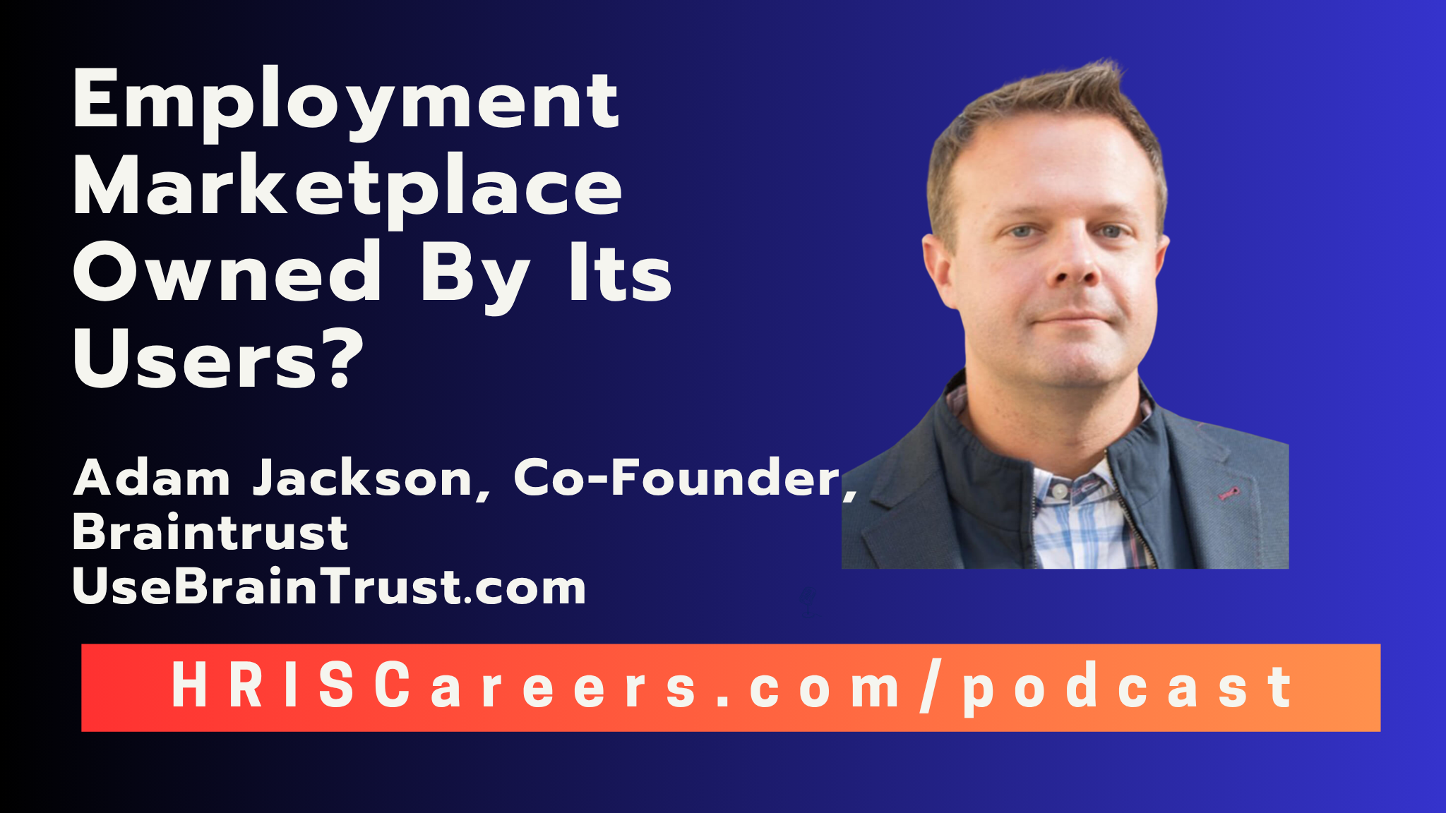 Building the Future of Hiring with Adam Jackson Co-Founder Braintrust